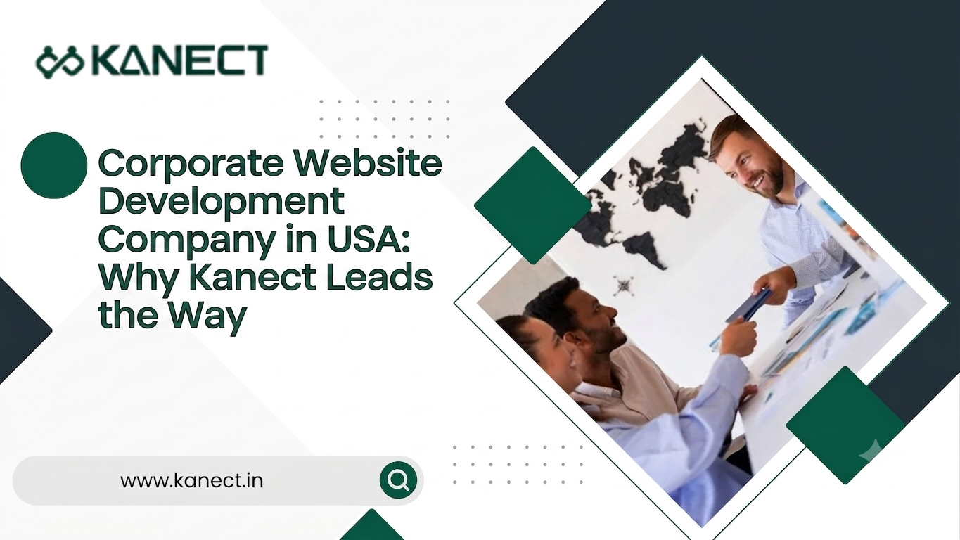 Corporate Website Development Company in USA: Why Kanect Leads the Way